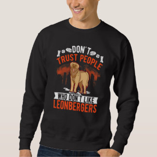 Don't Trust People Who Don't Like Leonbergers Sweatshirt