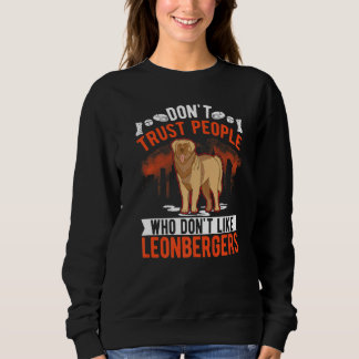 Don't Trust People Who Don't Like Leonbergers Sweatshirt