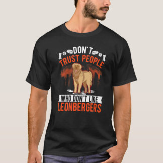 Don't Trust People Who Don't Like Leonbergers T-Shirt