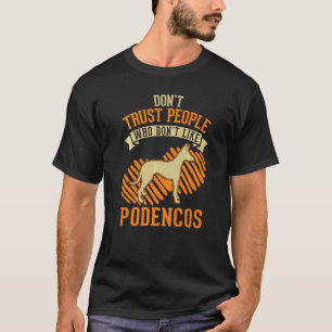 Don't Trust people Who don't like Podencos   T-Shirt