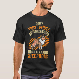 Don't Trust people Who don't like Shetland Sheepdo T-Shirt