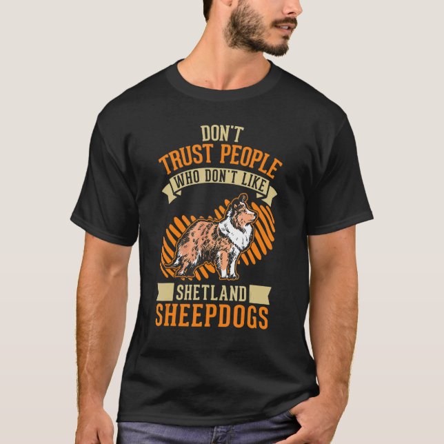 Don't Trust people Who don't like Shetland Sheepdo T-Shirt (Front)