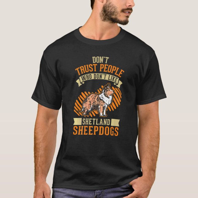 Don't Trust people Who don't like Shetland Sheepdo T-Shirt (Front)