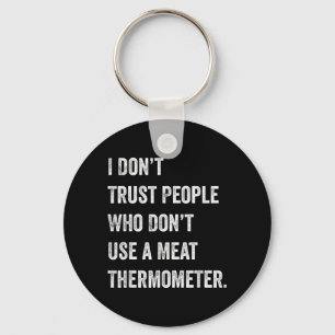 Dont Trust People Who Dont Use a Meat Thermometer Key Ring