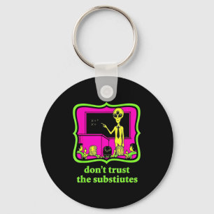 Don't Trust Subtitutes Funny Alien Invasion Teache Key Ring
