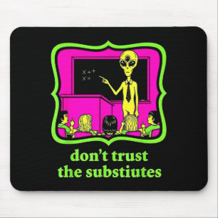 Don't Trust Subtitutes Funny Alien Invasion Teache Mouse Mat