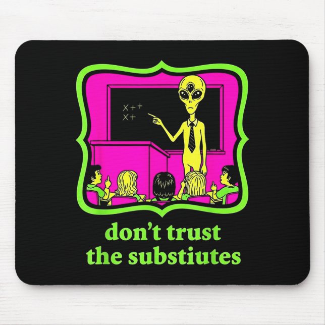 Don't Trust Subtitutes Funny Alien Invasion Teache Mouse Mat (Front)