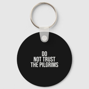 Don't Trust The Lgrims - Thanksgiving Native Ameri Key Ring