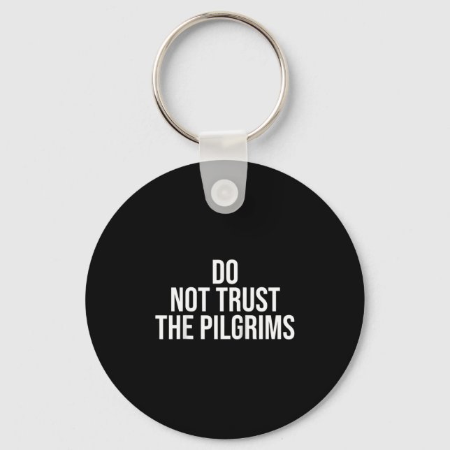 Don't Trust The Lgrims - Thanksgiving Native Ameri Key Ring (Front)