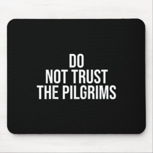 Don't Trust The Lgrims - Thanksgiving Native Ameri Mouse Mat