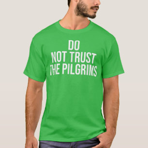 Don't Trust the Pilgrims Thanksgiving Native Amer T-Shirt