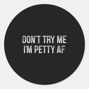 Don't Try Me - I'm Petty Af - Vintage Style -  Classic Round Sticker