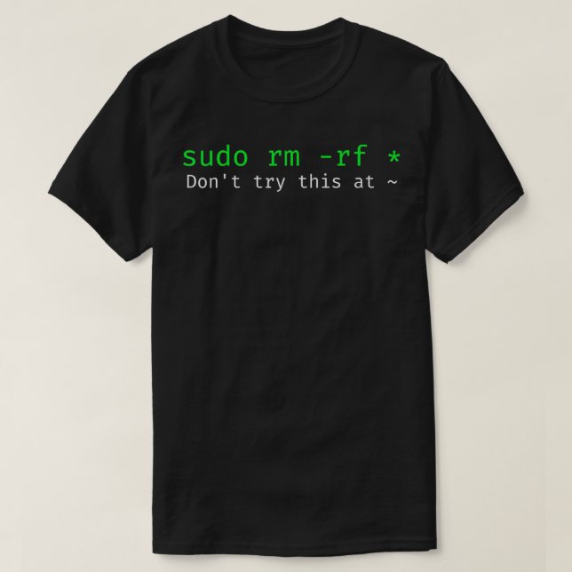 Dont try this at home Linux command sudo rm rf t  T-Shirt (Design Front)