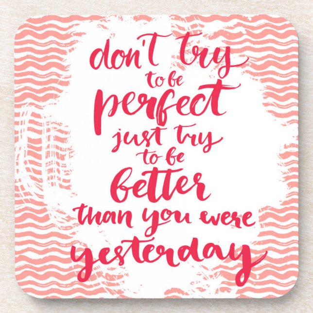 Don't Try To Be Perfect, Just Try To Be Better Coaster (Front)