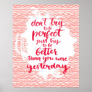 Don't Try To Be Perfect, Just Try To Be Better Poster