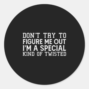 Don't Try To Figure Me Out I'm A Special Kind Of T Classic Round Sticker