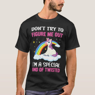 Don't Try To Figure Me Out I'm A Special Kind Of T T-Shirt