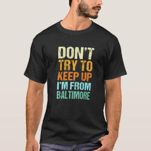 Dont Try To Keep Up Baltimore Maryland Humour Resi T-Shirt