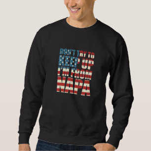 Dont Try To Keep Up Napa Hometown California Home Sweatshirt