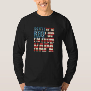 Dont Try To Keep Up Napa Hometown California Home T-Shirt