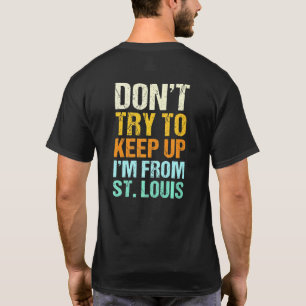 Dont Try To Keep Up St Louis Missouri Humour Resid T-Shirt