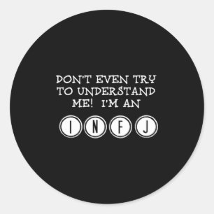 Dont Try To Understand Me Im An Infj _1  Classic Round Sticker