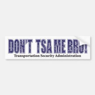Don't-TSA-Me-BRO.xpng Bumper Sticker