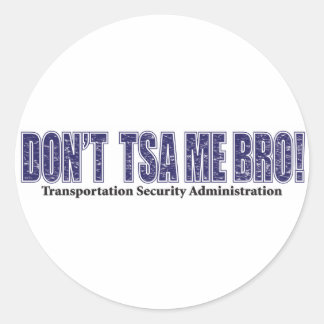 Don't-TSA-Me-BRO.xpng Classic Round Sticker