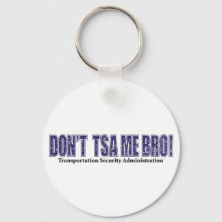 Don't-TSA-Me-BRO.xpng Key Ring