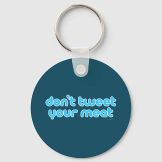 Don't Tweet Your Meat keychain