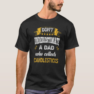 Don't Underestimate A Dad Who Collects Candlestick T-Shirt