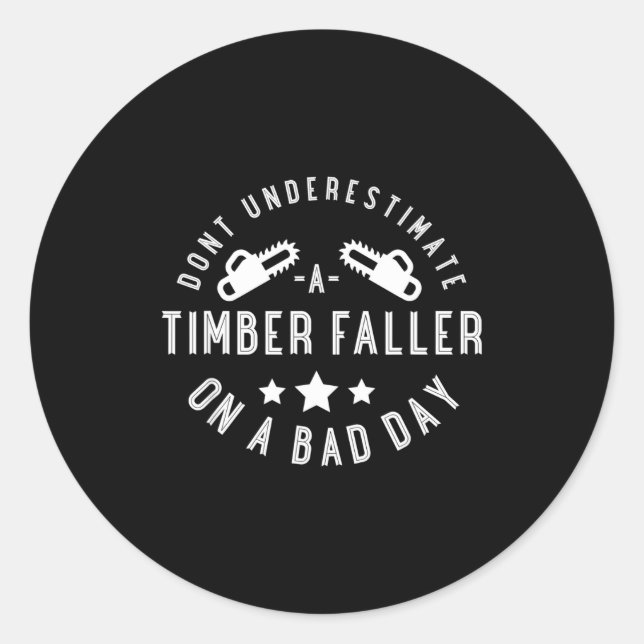 Dont Underestimate A Timber Faller On A Bad Day Fu Classic Round Sticker (Front)