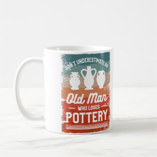 Don'T Underestimate An Old Man Who Loves Pottery Coffee Mug