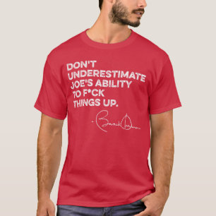 Dont Underestimate Joes Ability To F Things Up Oba T-Shirt