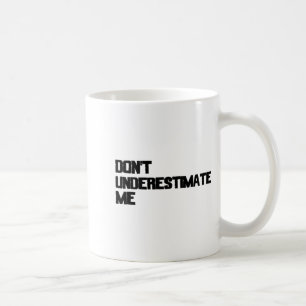 Dont Underestimate Me Coffee Mug