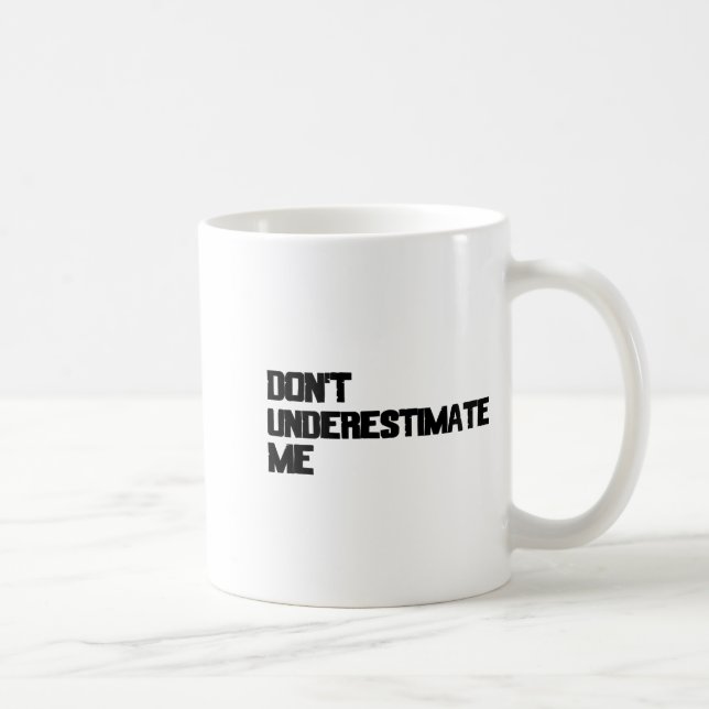 Dont Underestimate Me  Coffee Mug (Right)