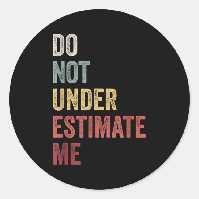 Don't Underestimate Me Funny Quote Gift  Classic Round Sticker (Front)