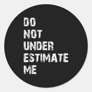 Don't Underestimate Me Funny Quote Gift  Classic Round Sticker