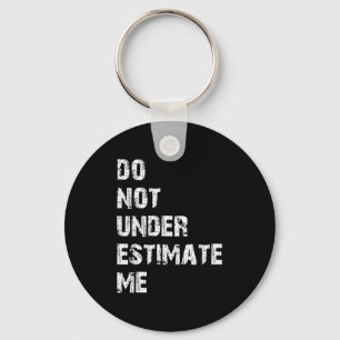 Don't Underestimate Me Funny Quote Gift Key Ring