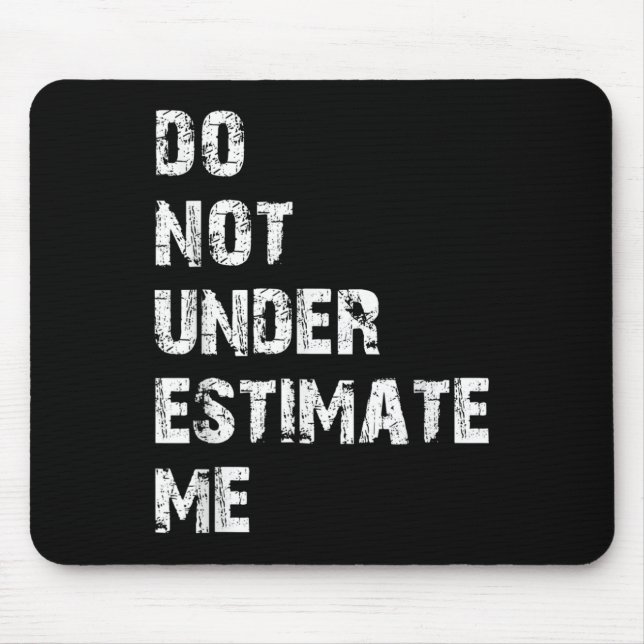 Don't Underestimate Me Funny Quote Gift  Mouse Mat (Front)
