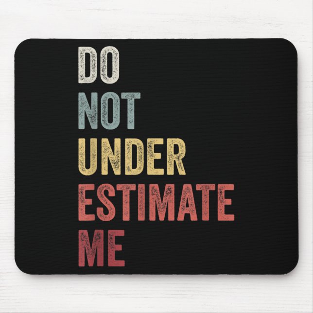 Don't Underestimate Me Funny Quote Gift  Mouse Mat (Front)