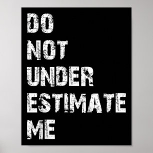 Don't Underestimate Me Funny Quote Gift  Poster