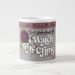 Don't Underestimate Me. I Watch True Crime.–Name Large Coffee Mug