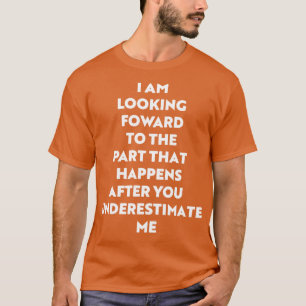 Dont Underestimate Me Sarcastic TDesign for Strong T-Shirt