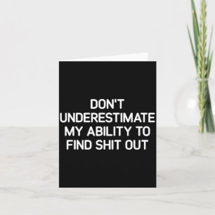 Don't Underestimate My Ability To Find Out, Funny  Card