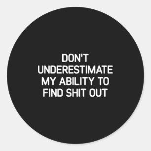 Don't Underestimate My Ability To Find Out, Funny Classic Round Sticker