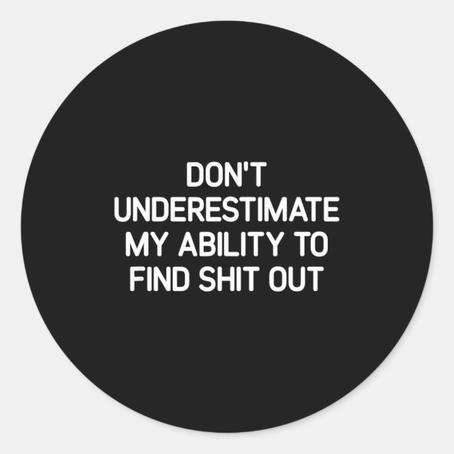 Don't Underestimate My Ability To Find Out, Funny  Classic Round Sticker (Front)