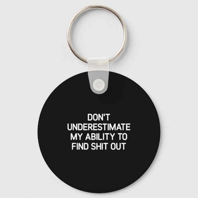 Don't Underestimate My Ability To Find Out, Funny  Key Ring (Front)