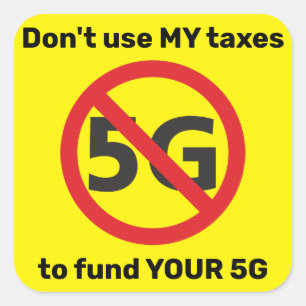 Don't use my taxes to fund your 5G Square Sticker