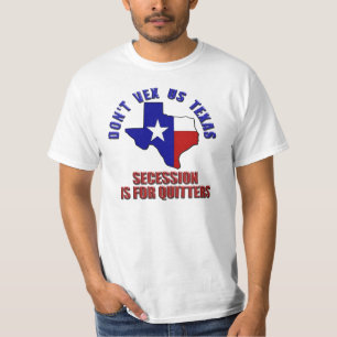 Don't Vex Us Texas - Secession is for Quitters T-Shirt